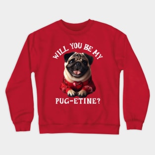 Will You Be My Pug-etine? Cute Pug Valentine Dog Crewneck Sweatshirt